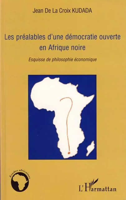 Les préalables d'une démocratie ouverte en Afrique noire - Jean de la Croix Kudada - Editions L'Harmattan