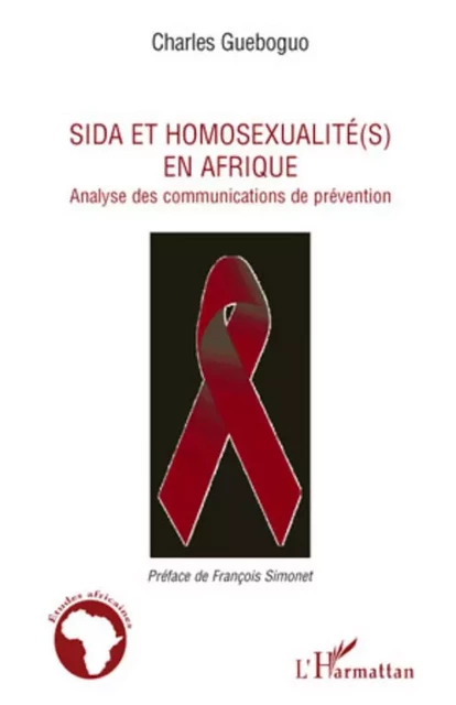 Sida et homosexualité(s) en Afrique - Charles Gueboguo - Editions L'Harmattan