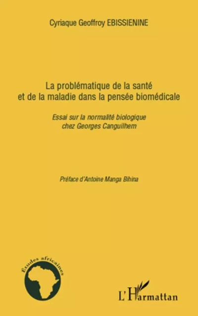 La problématique de la santé et de la maladie dans la pensée biomédicale - Cyriaque Geoffroy Ebissienine - Editions L'Harmattan