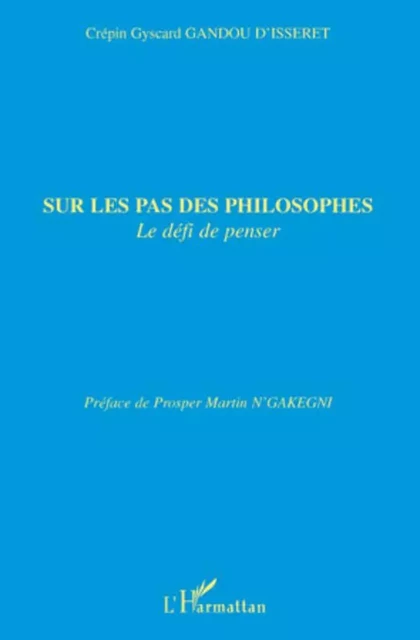 Sur les pas des philosophes - Crépin Gyscard Gandou D'Isseret - Editions L'Harmattan