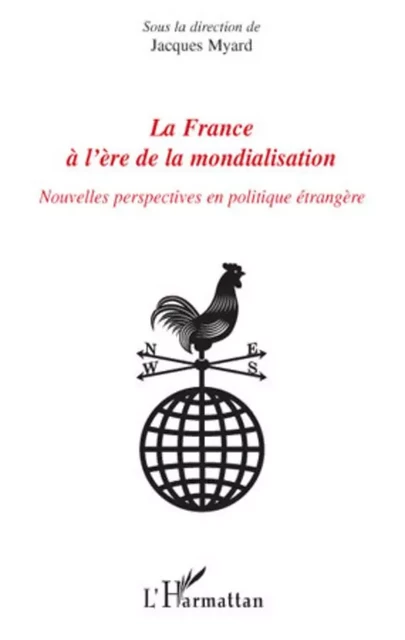 La France à l'ère de la mondialisation - Jacques Myard - Editions L'Harmattan