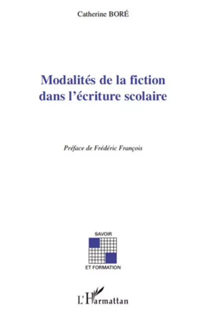 Modalités de la fiction dans l'écriture scolaire - Catherine Boré - Editions L'Harmattan