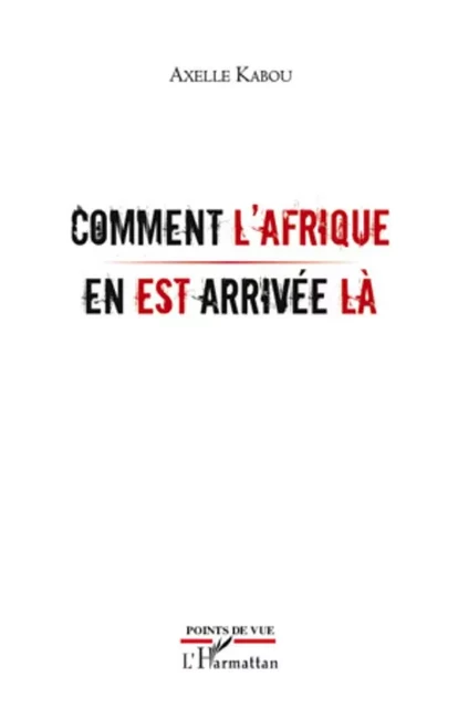 Comment l'Afrique en est arrivée là - Axelle Kabou - Editions L'Harmattan