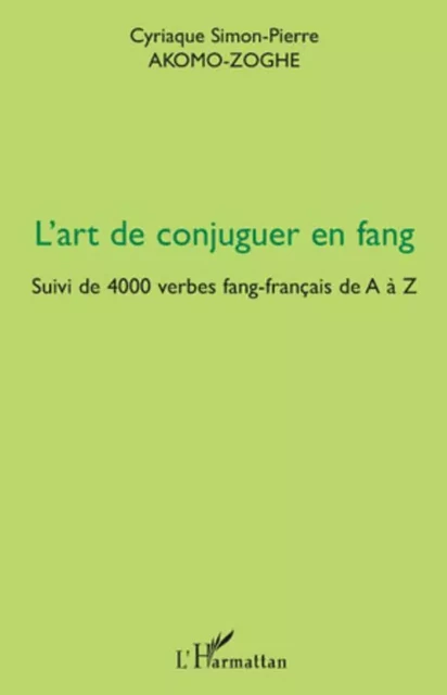 L'art de conjuguer en fang - Cyriaque Simon-Pierre Akomo-Zoghe - Editions L'Harmattan