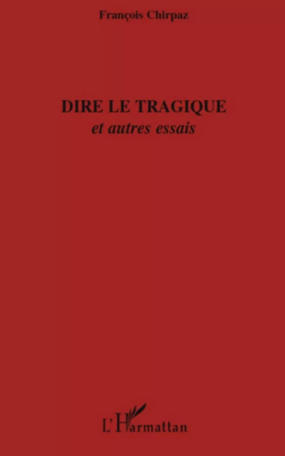 Dire le tragique - François Chirpaz - Editions L'Harmattan