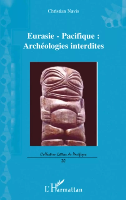 Eurasie-Pacifique : archéologies interdites - Christian Navis - Editions L'Harmattan