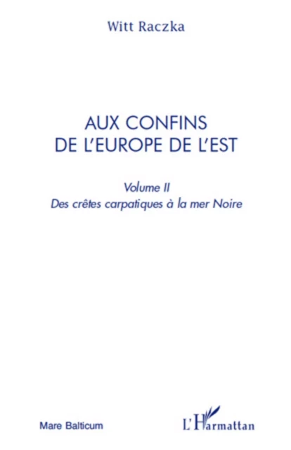 Aux confins de l'Europe de l'Est (volume 2) - Witt Raczka - Editions L'Harmattan