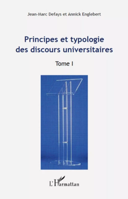 Principes et typologie des discours universitaires - Jean-Marc Defays, Annick Englebert - Editions L'Harmattan