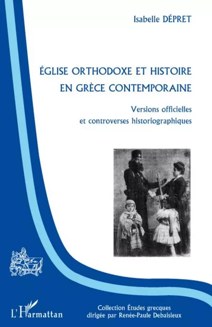 Eglise orthodoxe et histoire en Grèce contemporaine - Isabelle Depret - Editions L'Harmattan