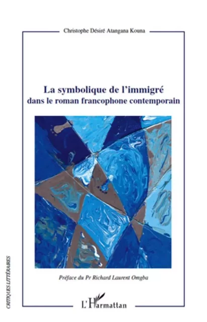 La symbolique de l'immigré dans le roman francophone contemporain - Christophe Désiré Atangana Kouna - Editions L'Harmattan