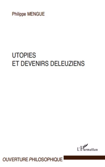 Utopies et devenirs deleuziens - Philippe Mengue - Editions L'Harmattan