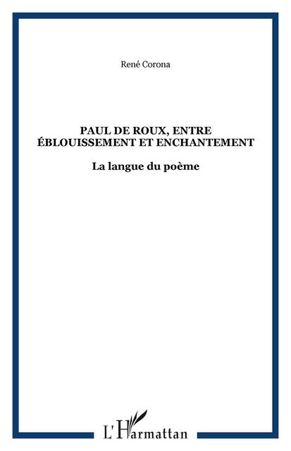 Paul de Roux, entre éblouissement et enchantement - René Corona - Editions L'Harmattan