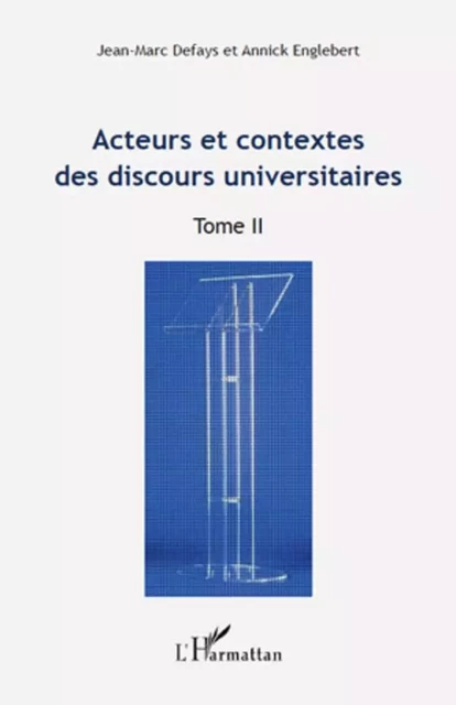 Acteurs et contextes des discours universitaires - Jean-Marc Defays, Annick Englebert - Editions L'Harmattan