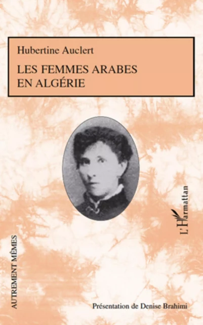 Les femmes arabes en Algérie - Hubertine Auclert - Editions L'Harmattan