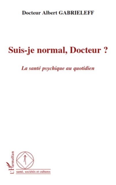 Suis-je normal, Docteur ? - Albert Gabrieleff - Editions L'Harmattan