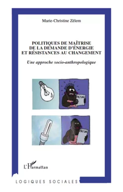 Politiques de maîtrise de la demande d'énergie et résistances au changement - Marie Christine Zelem - Editions L'Harmattan