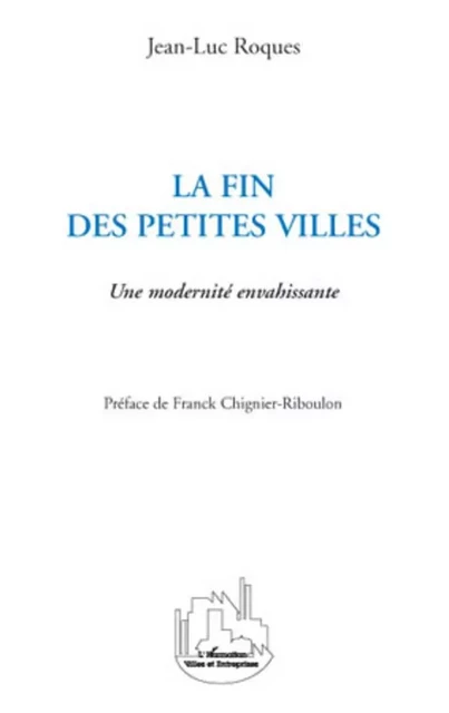 La fin des petites villes - Jean-Luc Roques - Editions L'Harmattan