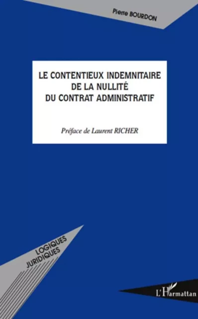 Le contentieux indemnitaire de la nullité du contrat adminis - Pierre Bourdon - Editions L'Harmattan