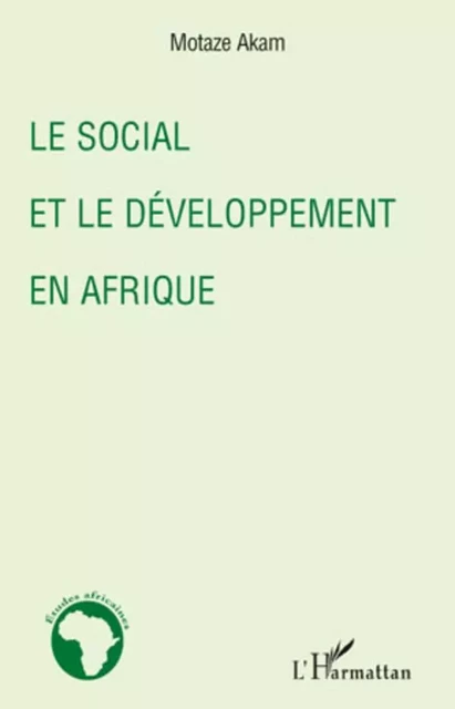 Le social et le développement en Afrique - Motaze Akam - Editions L'Harmattan