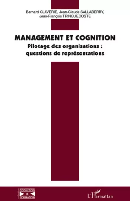 Management et cognition - Bernard Claverie, Jean-Claude Sallaberry, Jean-François TRINQUECOSTE - Editions L'Harmattan