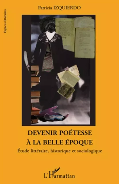 Devenir poétesse à la belle époque - Patricia Izquierdo - Editions L'Harmattan