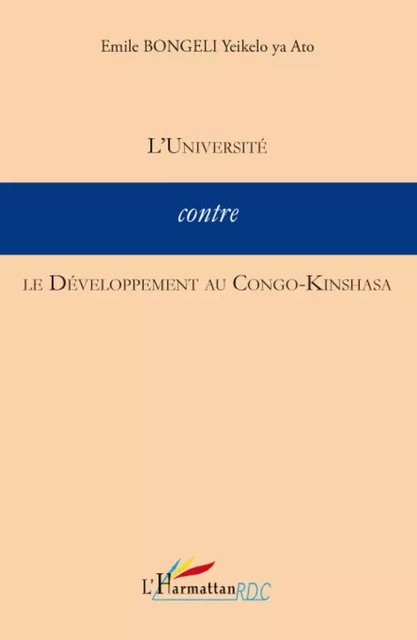 L'Université contre le Développement au Congo-Kinshasa - Emile Bongeli Yeikelo Ya Ato - Editions L'Harmattan