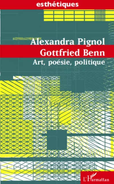 Gottfried Benn - Alexandra Pignol - Editions L'Harmattan