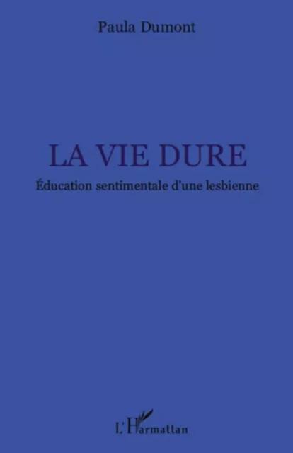 La vie dure - Paulette doublon ne pas utiliser Dumont - Editions L'Harmattan