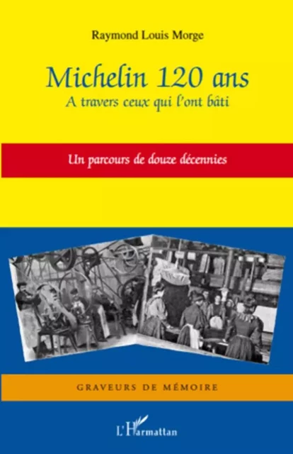 Michelin 120 ans - Raymond Louis Morge - Editions L'Harmattan