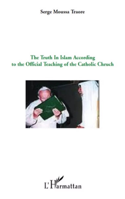 The truth in Islam according to the official teaching of the catholic church - Serge Moussa Traoré - Editions L'Harmattan