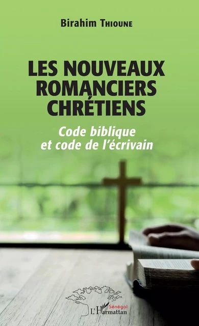 Les nouveaux romanciers chrétiens - Birahim Thioune - Editions L'Harmattan