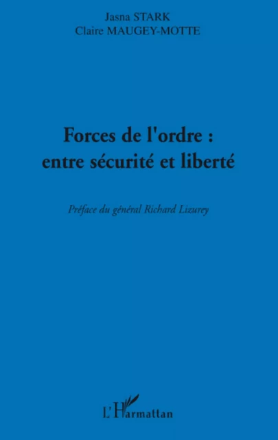 Forces de l'ordre : entre sécurité et liberté - Claire Maugey, Jasna Stark - Editions L'Harmattan