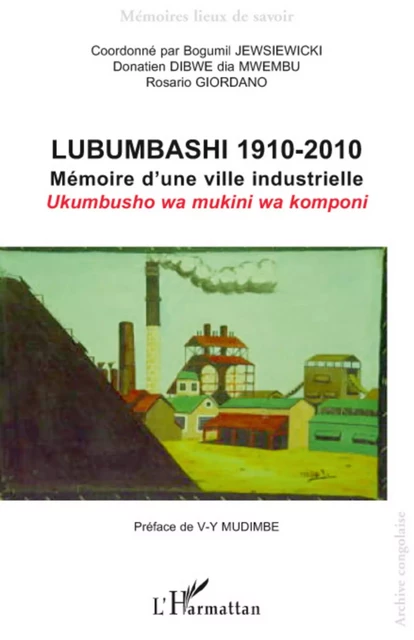 Lubumbashi 1910-2010 - Rosario Giordano, Bogumil Jewsiewicki, Donatien Dibwe Dia Mwembu - Editions L'Harmattan