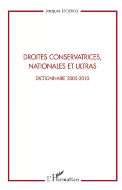 Droites conservatrices, nationales et ultras - Jacques Leclercq - Editions L'Harmattan