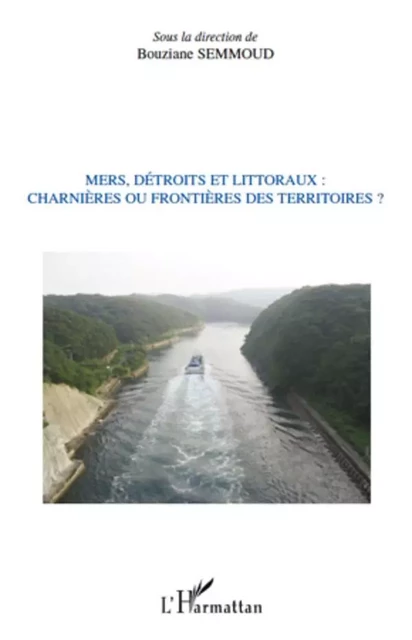 Mers, détroits et littoraux : charnières ou frontières des territoires ? - Bouziane Semmoud - Editions L'Harmattan