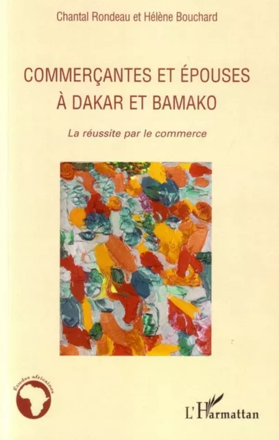 Commercantes et épouses à Dakar et Bamako - Hélène Bouchard, Chantal Rondeau - Editions L'Harmattan