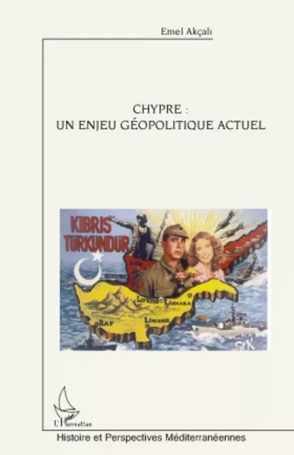 Chypre : un enjeu géopolitique actuel - Emel Akcali - Editions L'Harmattan