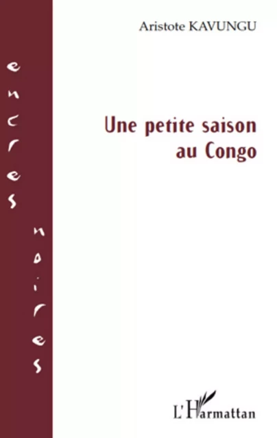 Une petite saison au Congo - Aristote Kavungu - Editions L'Harmattan