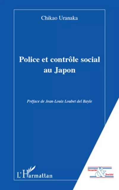 Police et contrôle social au Japon -  Uranaka Chikao - Editions L'Harmattan