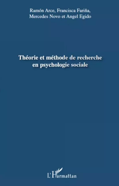 Théorie et méthode de recherche en psychologie sociale - Mercedes Novo, Francisca Farina, Ramon Arce, Angel Egido - Editions L'Harmattan