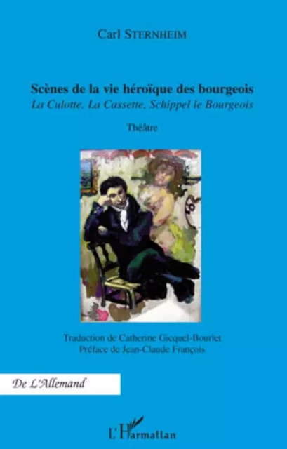 Scènes de la vie héroïque des bourgeois - Carl Sternheim - Editions L'Harmattan