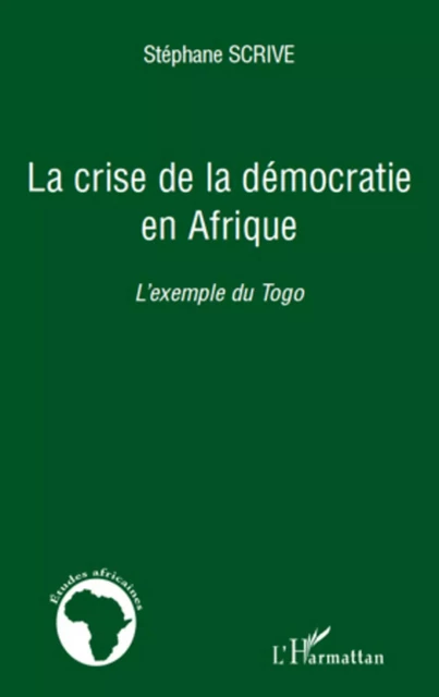 La crise de la démocratie en Afrique - Stéphane Scrive - Editions L'Harmattan