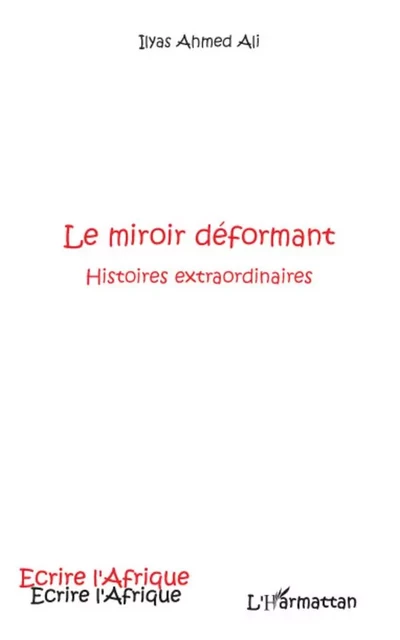 Le miroir déformant - ILYAS Ahmed Ali - Editions L'Harmattan