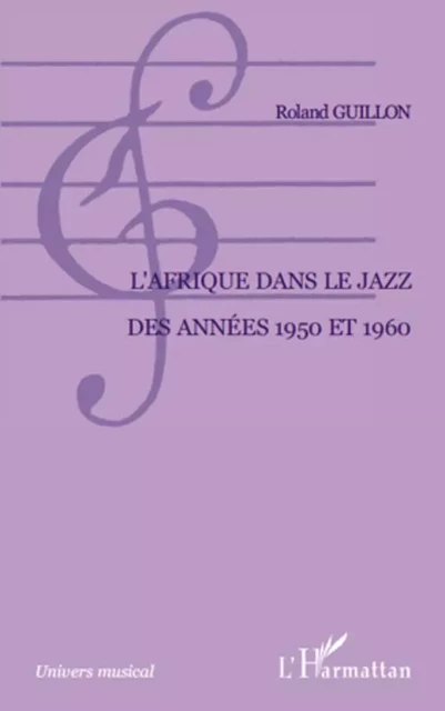 L'Afrique dans le jazz des années 1950 et 1960 - Roland Guillon - Editions L'Harmattan