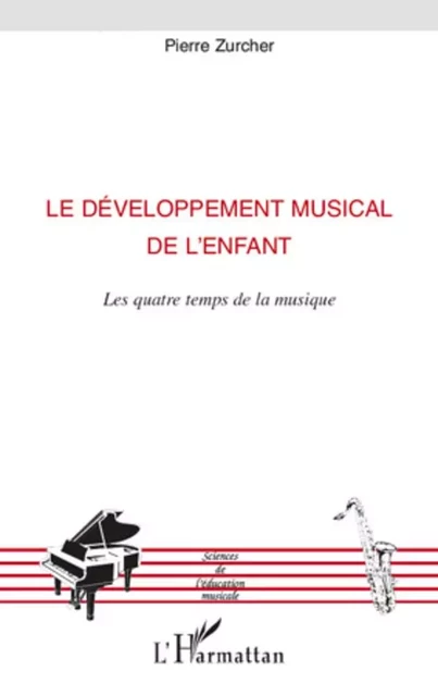 Le développement musical de l'enfant - Pierre Zürcher - Editions L'Harmattan