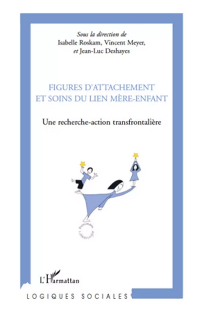 Figures d'attachement et soins du liens mère-enfant - Vincent Meyer, Jean-Luc Deshayes, Isabelle Roskam - Editions L'Harmattan