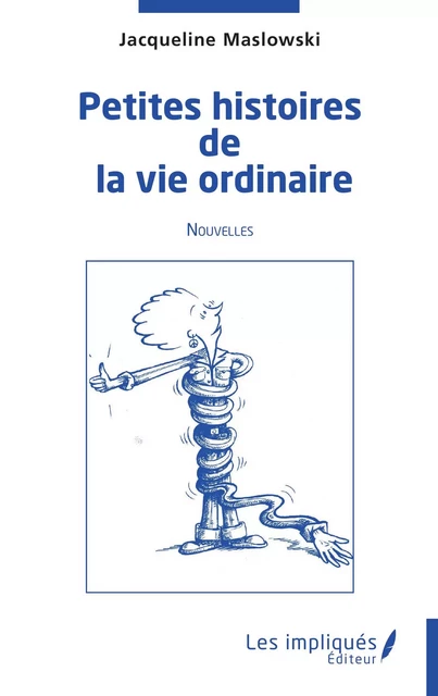 Petites histoires de la vie ordinaire - Jacqueline Maslowski - Les Impliqués