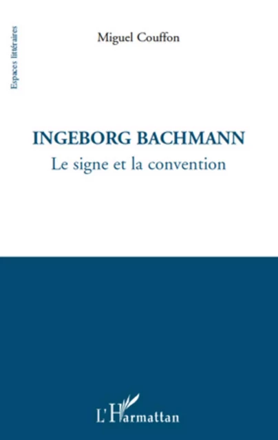 Ingeborg Bachmann - Miguel Couffon - Editions L'Harmattan