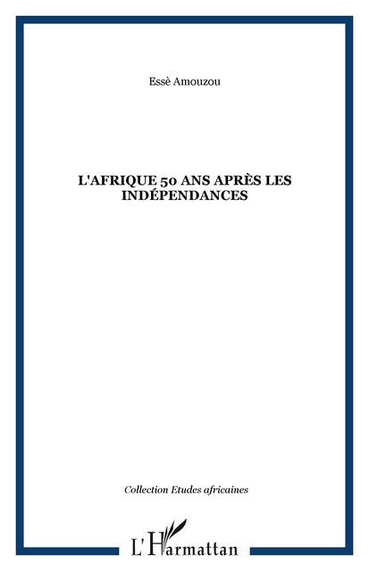 L'Afrique 50 ans après les indépendances - Esse Aziagbédé Amouzou - Editions L'Harmattan