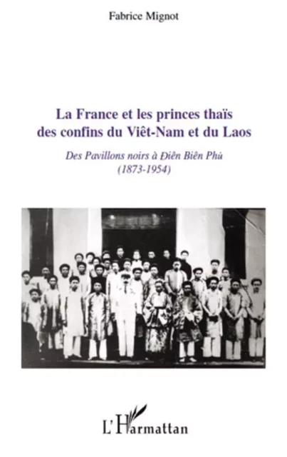 La France et les princes thaïs des confins du Viêt-Nam et du Laos - Fabrice Mignot - Editions L'Harmattan